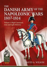 Book Cover for The Danish Army of the Napoleonic Wars 1807-1814 by David Wilson