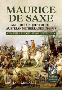 Book Cover for Maurice De Saxe and the Conquest of the Austrian Netherlands 1744-1748. Volume 1 The Ghosts of Dettingen by Michael McNally