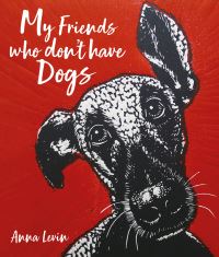 Book Cover for My Friends Who Don't Have Dogs by Anna Levin
