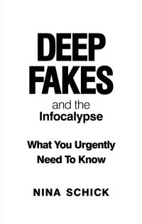 Book Cover for Deep Fakes and the Infocalypse by Nina Schick
