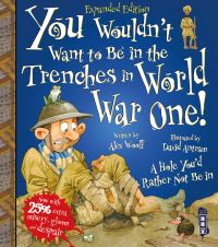 Book Cover for You Wouldn't Want to Be in the Trenches in World War One! by Alex Woolf, David Salariya