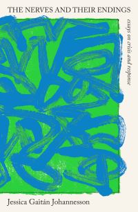 Book Cover for The Nerves and Their Endings by Jessica Gaitán Johannesson