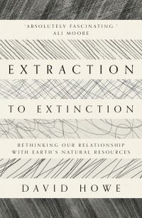 Book Cover for Extraction to Extinction by David Howe