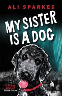 Book Cover for My Sister Is a Dog by Ali Sparkes