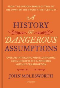 Book Cover for A History of Dangerous Assumptions by John Molesworth