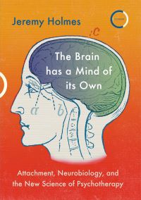 Book Cover for The Brain Has a Mind of Its Own by Jeremy Holmes