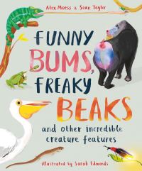 Book Cover for Funny Bums, Freaky Beaks and Other Incredible Creature Features by Alex Morss, Sean Taylor