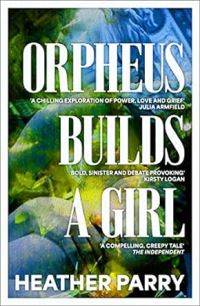 Book Cover for Orpheus Builds a Girl by Heather Parry