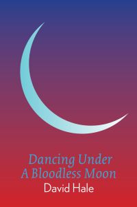 Book Cover for Dancing Under a Bloodless Moon by David Hale
