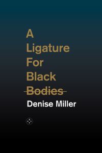 Book Cover for A Ligature for Black Bodies by Denise Miller