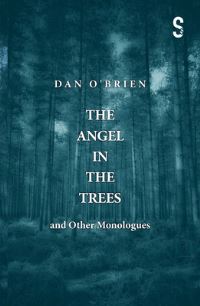 Book Cover for The Angel in the Trees and Other Monologues by Dan OBrien