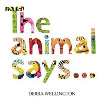 Book Cover for The Animal Says... by Debra Wellington