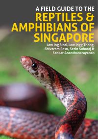 Book Cover for A Field Guide to the Reptiles & Amphibians of Singapore by Law Ing Sind, Law Ingg Thong, Shivaram Rasu, Serin Subaraj, Sankar Ananthanarayanan