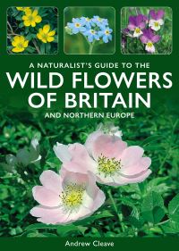 Book Cover for A Naturalist's Guide to the Wild Flowers of Britain and North-West Europe by Andrew Cleave