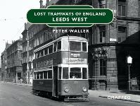 Book Cover for Lost Tramways of England. Leeds West by Peter Waller