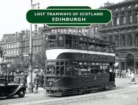 Book Cover for Lost Tramways of Scotland. Edinburgh by Peter Waller