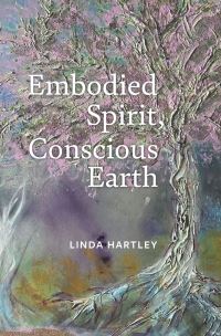 Book Cover for Embodied Spirit, Conscious Earth by Linda Hartley