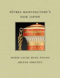 Book Cover for Sèvres Manufactory's Vase Japon by MarieLaure Buku Pongo, Arlene Shechet, Frick Collection