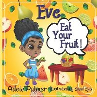 Book Cover for Eve Eat Your Fruit by Adele Palmer