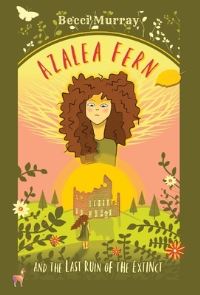 Book Cover for Azalea Fern and the Last Ruin of the Extinct by Becci Murray