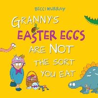 Book Cover for Granny's Easter Eggs Are Not the Sort You Eat by Becci Murray