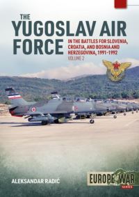 Book Cover for The Yugoslav Air Force in Battles for Slovenia, Croatia and Bosnia and Herzegovina. Volume 2 JRIVIPVO in the Yugoslav War, 1991-1992 by Aleksandar RadiÔc