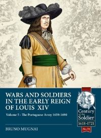 Book Cover for Wars and Soldiers in the Early Reign of Louis XIV. Volume 5 The Portuguese Army 1659-1690 by Bruno Mugnai