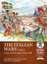 Book Cover for The Italian Wars. Volume 3 Francis I and the Battle of Pavia, 1525 by Massimo Predonzani, Vincenzo Alberici