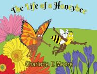 Book Cover for The Life Of A Honeybee by Charlotte Moore