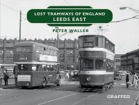 Book Cover for Lost Tramways of England. Leeds East by Peter Waller