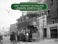 Book Cover for Lost Tramways of England. London North-East by Peter Waller