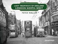 Book Cover for Lost Tramways of England. London North West by Peter Waller