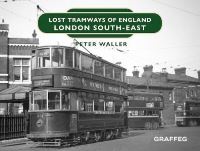 Book Cover for Lost Tramways of England. London South East by Peter Waller