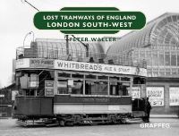 Book Cover for Lost Tramways of England. London South West by Peter Waller