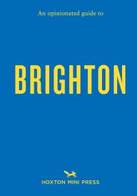 Book Cover for An Opinionated Guide to Brighton by Joe Minihane