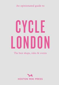 Book Cover for An Opinionated Guide to Cycle London by Rachel Segal Hamilton