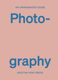 Book Cover for An Opinionated Guide to Photography by Robert Shore