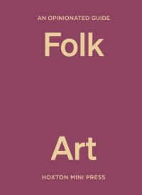 Book Cover for An Opinionated Guide to Folk Art by Farah Abdessamad