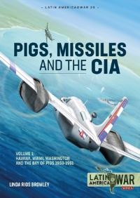 Book Cover for Pig, Missiles and the CIA. Volume 1 Havana, Miami, Washington and the Bay of Pigs 1959-1961 by Linda Rios Bromley