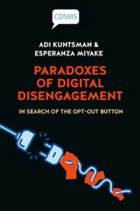 Book Cover for Paradoxes of Digital Disengagement by Adi Kuntsman, Esperanza Miyake
