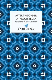 Book Cover for After the Order of Melchizedek by Adrian Leak