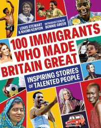 Book Cover for 100 Immigrants Who Made Britain Great by Louis Stewart, Naomi Kenyon