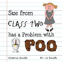 Book Cover for Sue From Class Two Has A Problem With Poo by Victoria Smith