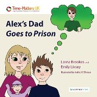 Book Cover for Alex's Dad Goes to Prison by Lorna Brookes, Emily Livsey