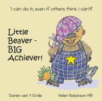 Book Cover for Little Beaver, Big Achiever! by Dorien vant Ende