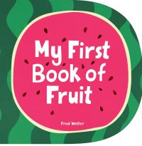 Book Cover for My First Book of Fruit by Fred Wolter