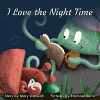 Book Cover for I Love the Night Time by Mary and Rachael Caswell and Burns