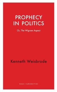Book Cover for Prophecy in Politics, or, The Wigram Aspect by Kenneth Weisbrode