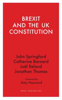 Book Cover for Brexit and the UK Constitution by John Springford, Catherine Barnard, Joël Reland, Jonathan Thomas
