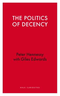 Book Cover for The Politics of Decency by Peter Hennessy, Giles Edwards